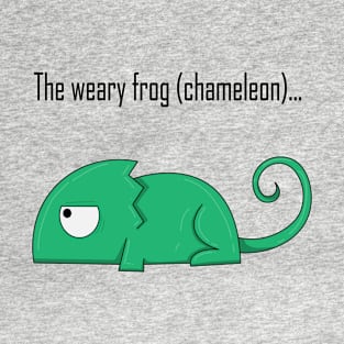 The weary frog (chameleon)... T-Shirt